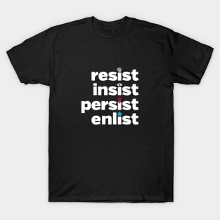 RESIST, INSIST, PERSIST, ENLIST T-Shirt